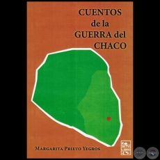 CUENTOS DE LA GUERRA DEL CHACO - Autora: MARGARITA PRIETO YEGROS - Año 2012